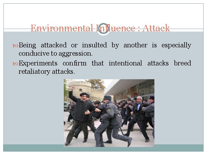 Environmental Influence : Attack Being attacked or insulted by another is especially conducive to