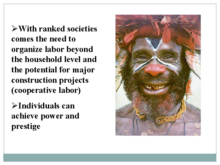 ØWith ranked societies comes the need to organize labor beyond the household level and