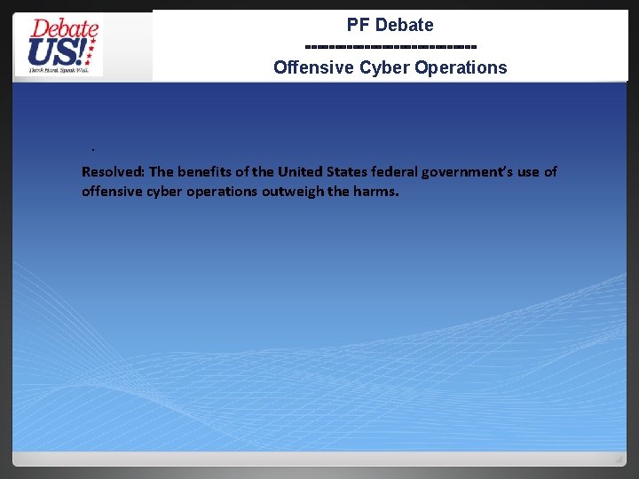 PF Debate --------------Offensive Cyber Operations . Resolved: The benefits of the United States federal