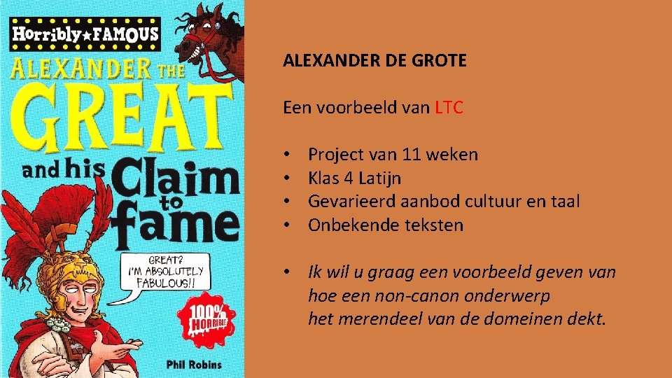 ALEXANDER DE GROTE Een voorbeeld van LTC • • Project van 11 weken Klas