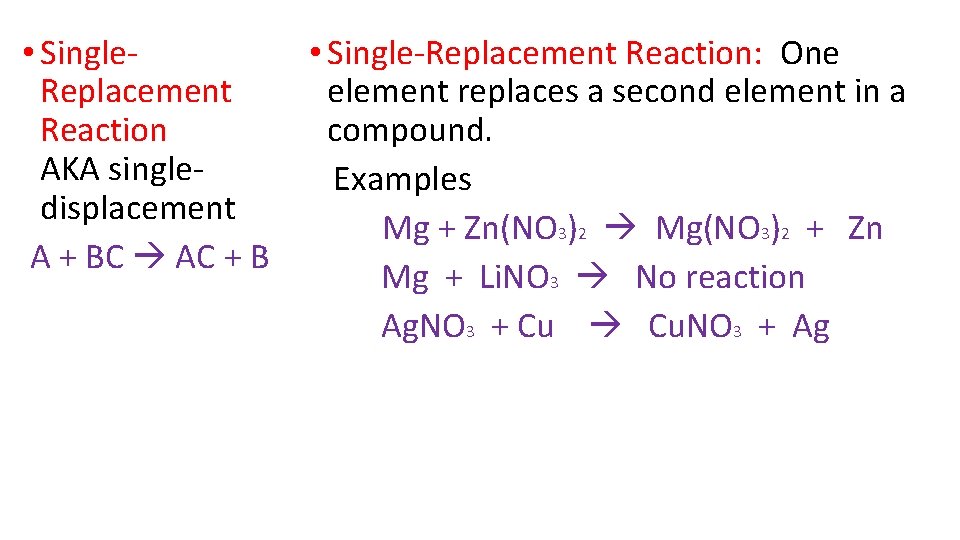  • Single. Replacement Reaction AKA singledisplacement A + BC AC + B •
