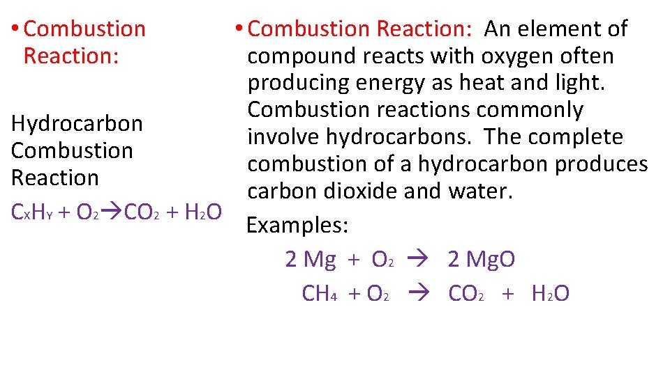  • Combustion Reaction: An element of compound reacts with oxygen often producing energy