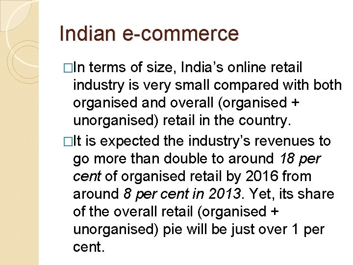 Indian e-commerce �In terms of size, India’s online retail industry is very small compared