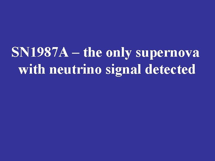 SN 1987 A – the only supernova with neutrino signal detected 