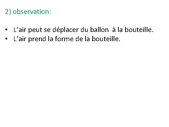2) observation: • L’air peut se déplacer du ballon à la bouteille. • L’air