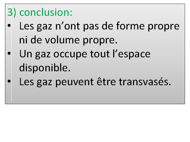 3) conclusion: • Les gaz n’ont pas de forme propre ni de volume propre.