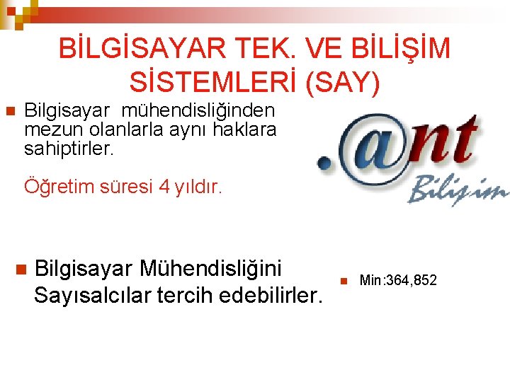 BİLGİSAYAR TEK. VE BİLİŞİM SİSTEMLERİ (SAY) Bilgisayar mühendisliğinden mezun olanlarla aynı haklara sahiptirler. Öğretim