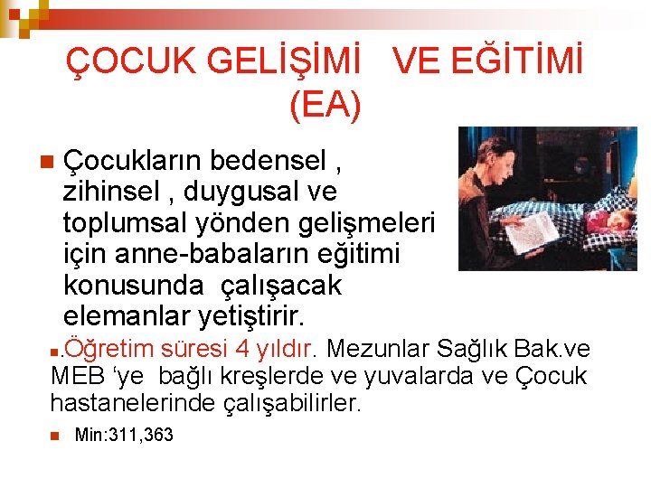 ÇOCUK GELİŞİMİ VE EĞİTİMİ (EA) Çocukların bedensel , zihinsel , duygusal ve toplumsal yönden ÇOCUK GELİŞİMİ VE EĞİTİMİ (EA) Çocukların bedensel , zihinsel , duygusal ve toplumsal yönden
