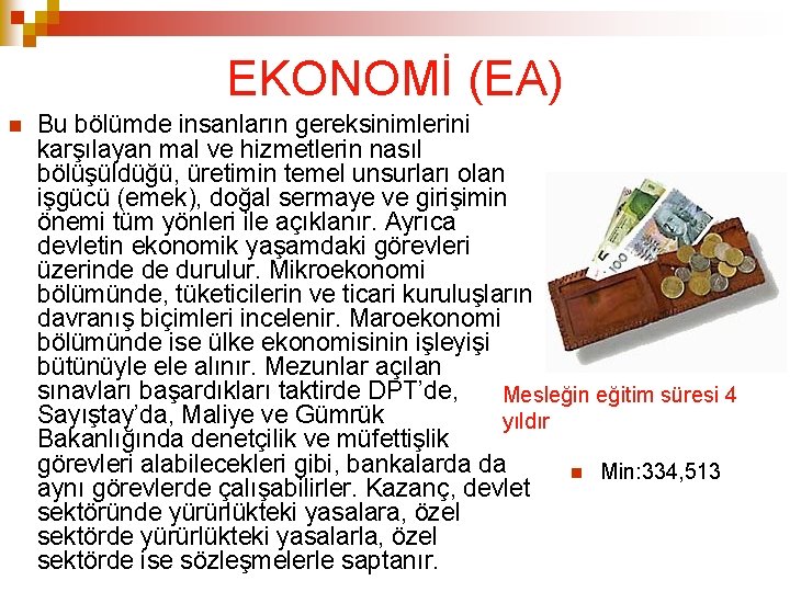 EKONOMİ (EA) Bu bölümde insanların gereksinimlerini karşılayan mal ve hizmetlerin nasıl bölüşüldüğü, üretimin temel