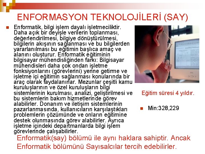 ENFORMASYON TEKNOLOJİLERİ (SAY) Enformatik, bilgi işlem dayalı işletmeciliktir. Daha açık bir deyişle verilerin toplanması,