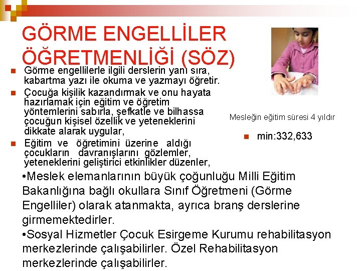  GÖRME ENGELLİLER ÖĞRETMENLİĞİ (SÖZ) Görme engellilerle ilgili derslerin yanı sıra, kabartma yazı ile