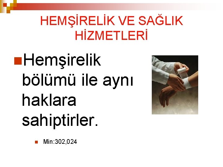HEMŞİRELİK VE SAĞLIK HİZMETLERİ Hemşirelik bölümü ile aynı haklara sahiptirler. Min: 302, 024 HEMŞİRELİK VE SAĞLIK HİZMETLERİ Hemşirelik bölümü ile aynı haklara sahiptirler. Min: 302, 024