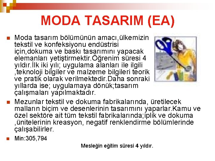 MODA TASARIM (EA) Moda tasarım bölümünün amacı, ülkemizin tekstil ve konfeksiyonu endüstrisi için, dokuma