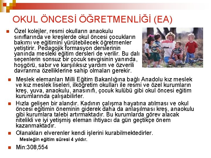 OKUL ÖNCESİ ÖĞRETMENLİĞİ (EA) Özel kolejler, resmi okulların anaokulu sınıflarında ve kreşlerde okul öncesi