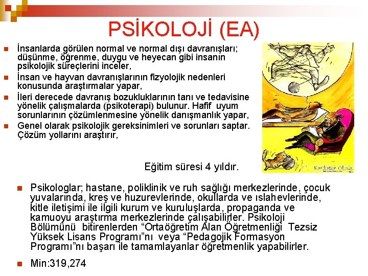 PSİKOLOJİ (EA) İnsanlarda görülen normal ve normal dışı davranışları; düşünme, öğrenme, duygu ve heyecan