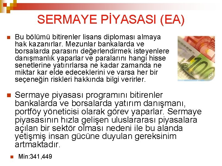 SERMAYE PİYASASI (EA) Bu bölümü bitirenler lisans diploması almaya hak kazanırlar. Mezunlar bankalarda ve