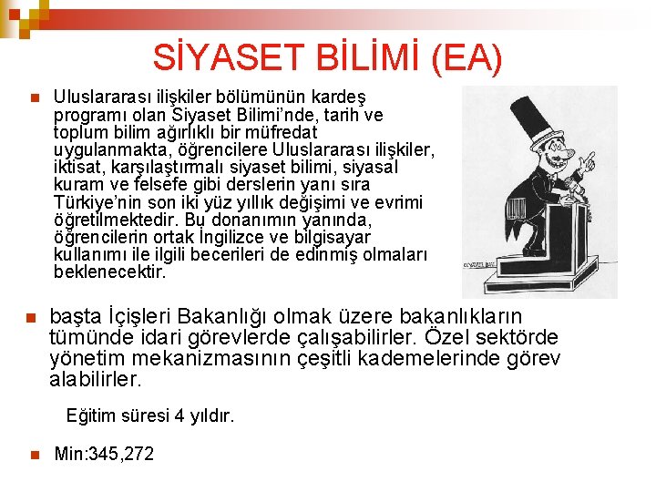 SİYASET BİLİMİ (EA) Uluslararası ilişkiler bölümünün kardeş programı olan Siyaset Bilimi’nde, tarih ve toplum