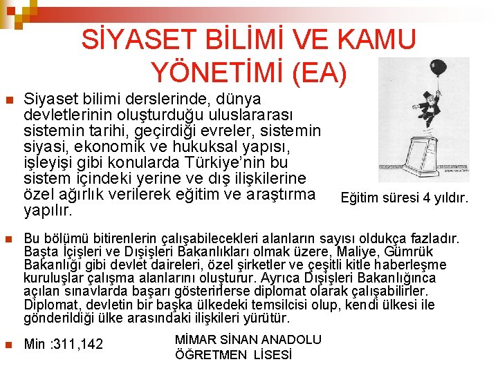 SİYASET BİLİMİ VE KAMU YÖNETİMİ (EA) Siyaset bilimi derslerinde, dünya devletlerinin oluşturduğu uluslararası sistemin