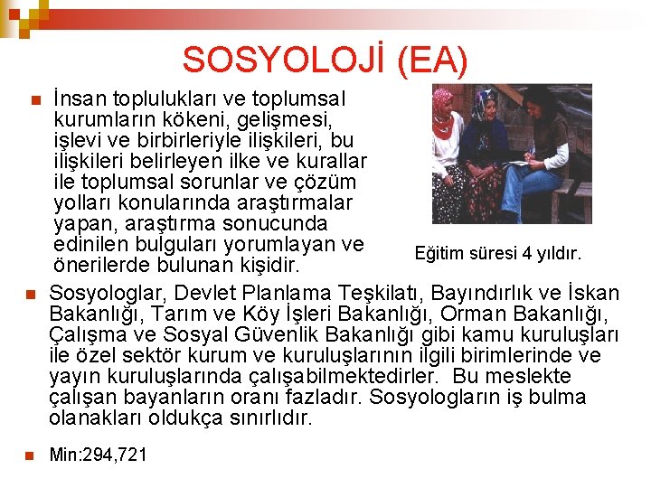 SOSYOLOJİ (EA) İnsan toplulukları ve toplumsal kurumların kökeni, gelişmesi, işlevi ve birbirleriyle ilişkileri, bu