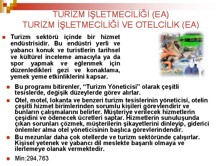 TURİZM İŞLETMECİLİĞİ (EA) TURİZM İŞLETMECİLİĞİ VE OTELCİLİK (EA) Turizm sektörü içinde bir hizmet endüstrisidir.