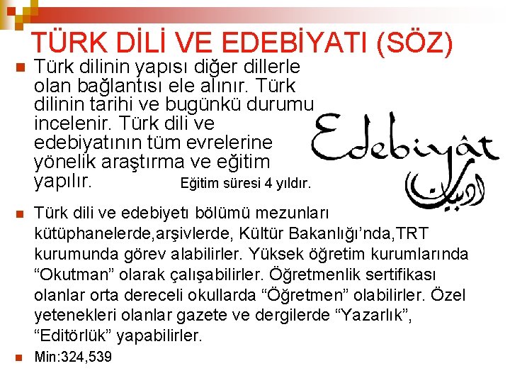 TÜRK DİLİ VE EDEBİYATI (SÖZ) Türk dilinin yapısı diğer dillerle olan bağlantısı ele alınır.