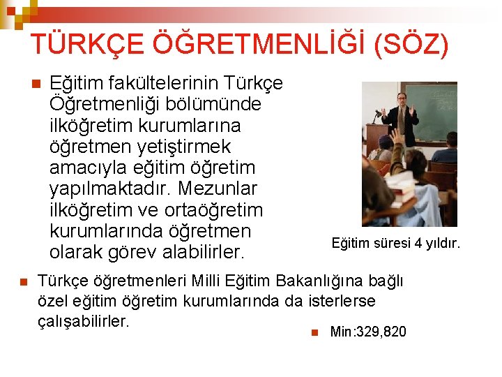 TÜRKÇE ÖĞRETMENLİĞİ (SÖZ) Eğitim fakültelerinin Türkçe Öğretmenliği bölümünde ilköğretim kurumlarına öğretmen yetiştirmek amacıyla eğitim TÜRKÇE ÖĞRETMENLİĞİ (SÖZ) Eğitim fakültelerinin Türkçe Öğretmenliği bölümünde ilköğretim kurumlarına öğretmen yetiştirmek amacıyla eğitim