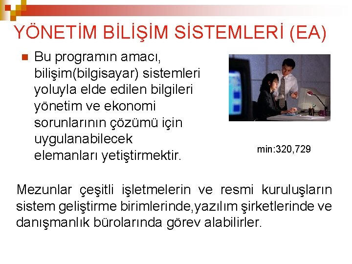 YÖNETİM BİLİŞİM SİSTEMLERİ (EA) Bu programın amacı, bilişim(bilgisayar) sistemleri yoluyla elde edilen bilgileri yönetim