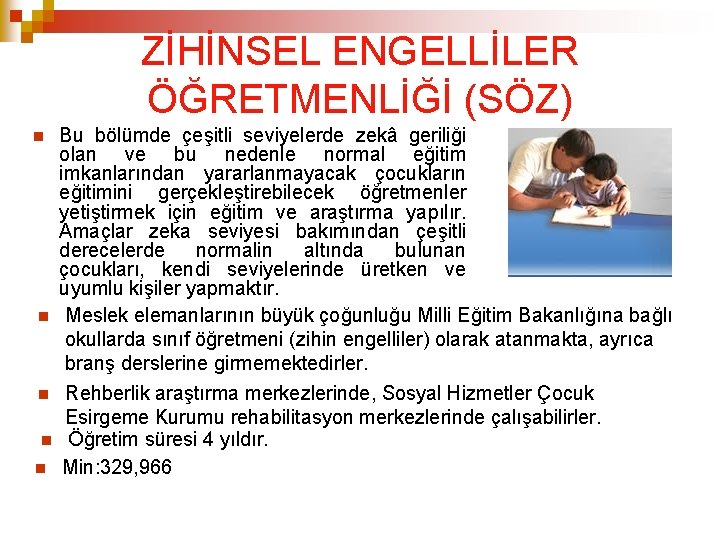 ZİHİNSEL ENGELLİLER ÖĞRETMENLİĞİ (SÖZ) Bu bölümde çeşitli seviyelerde zekâ geriliği olan ve bu nedenle ZİHİNSEL ENGELLİLER ÖĞRETMENLİĞİ (SÖZ) Bu bölümde çeşitli seviyelerde zekâ geriliği olan ve bu nedenle
