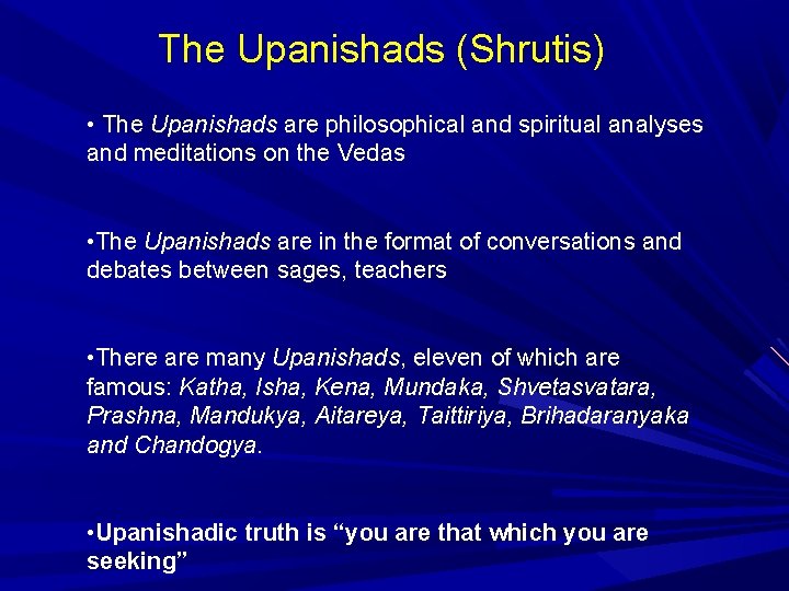The Upanishads (Shrutis) • The Upanishads are philosophical and spiritual analyses and meditations on