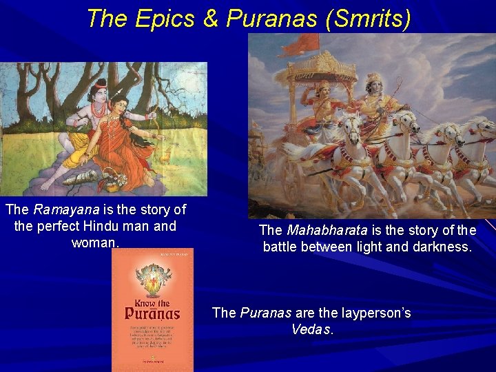 The Epics & Puranas (Smrits) The Ramayana is the story of the perfect Hindu