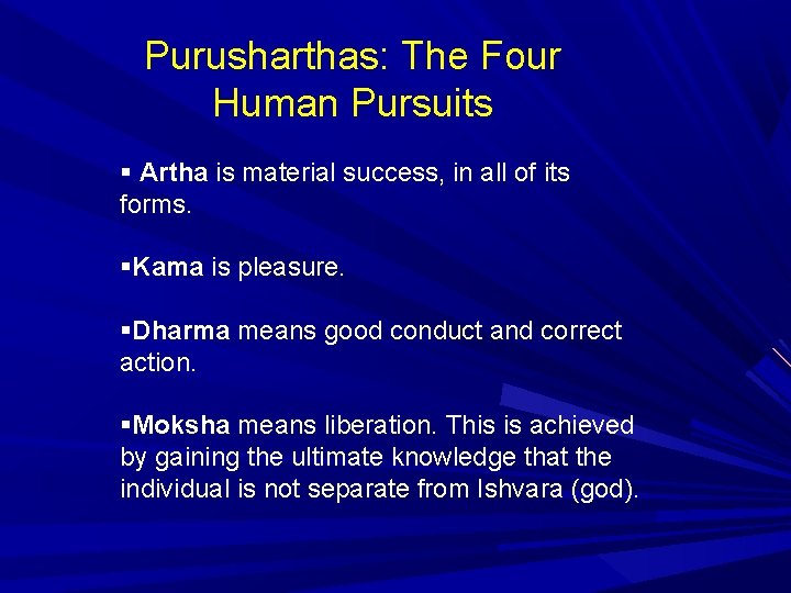 Purusharthas: The Four Human Pursuits Artha is material success, in all of its forms.