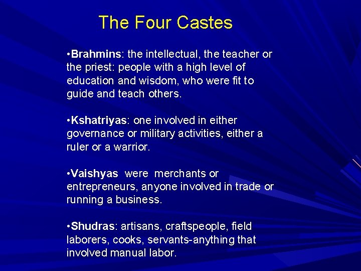 The Four Castes • Brahmins: the intellectual, the teacher or the priest: people with