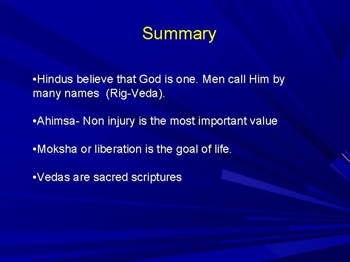 Summary • Hindus believe that God is one. Men call Him by many names