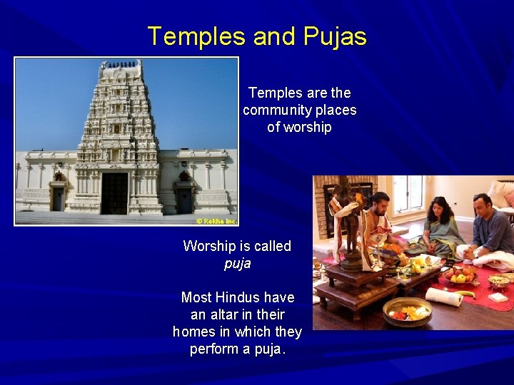 Temples and Pujas Temples are the community places of worship Worship is called puja