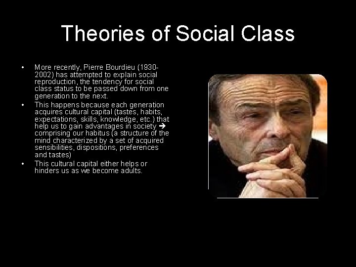 Theories of Social Class • • • More recently, Pierre Bourdieu (19302002) has attempted