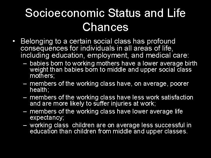 Socioeconomic Status and Life Chances • Belonging to a certain social class has profound