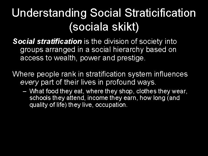 Understanding Social Straticification (sociala skikt) Social stratification is the division of society into groups