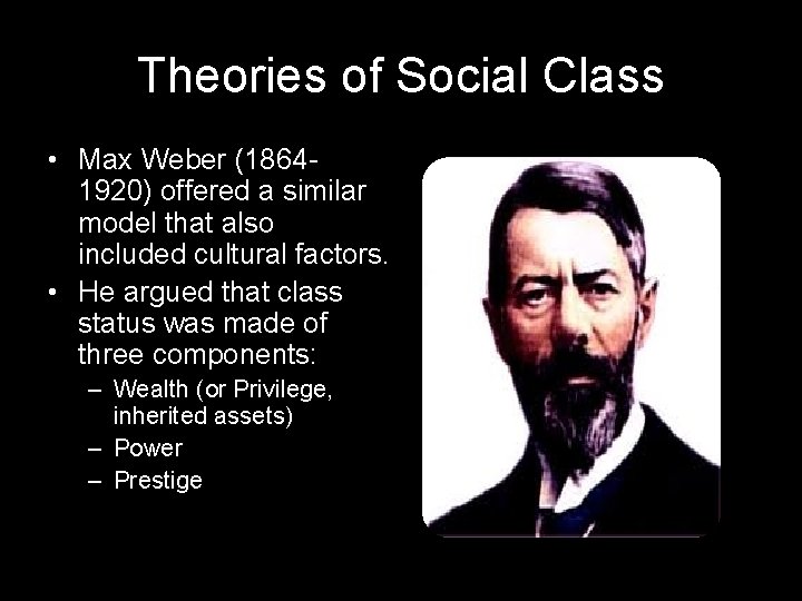 Theories of Social Class • Max Weber (18641920) offered a similar model that also