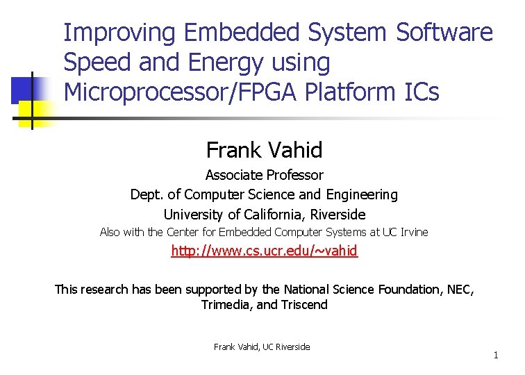 Improving Embedded System Software Speed and Energy using Microprocessor/FPGA Platform ICs Frank Vahid Associate