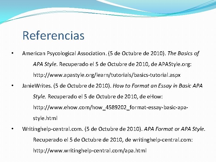 Referencias • American Psycological Association. (5 de Octubre de 2010). The Basics of APA