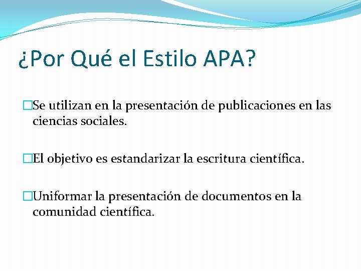 ¿Por Qué el Estilo APA? �Se utilizan en la presentación de publicaciones en las