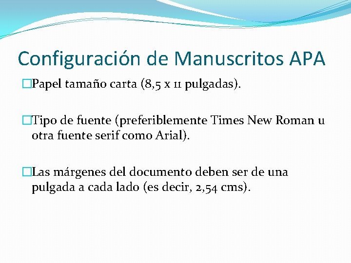 Configuración de Manuscritos APA �Papel tamaño carta (8, 5 x 11 pulgadas). �Tipo de