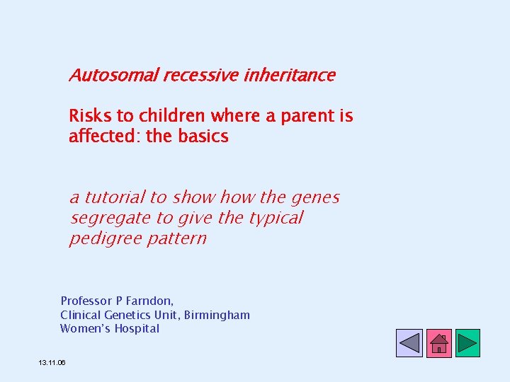 Autosomal recessive inheritance Risks to children where a parent is affected: the basics a