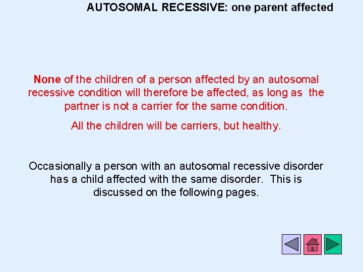 AUTOSOMAL RECESSIVE: one parent affected None of the children of a person affected by