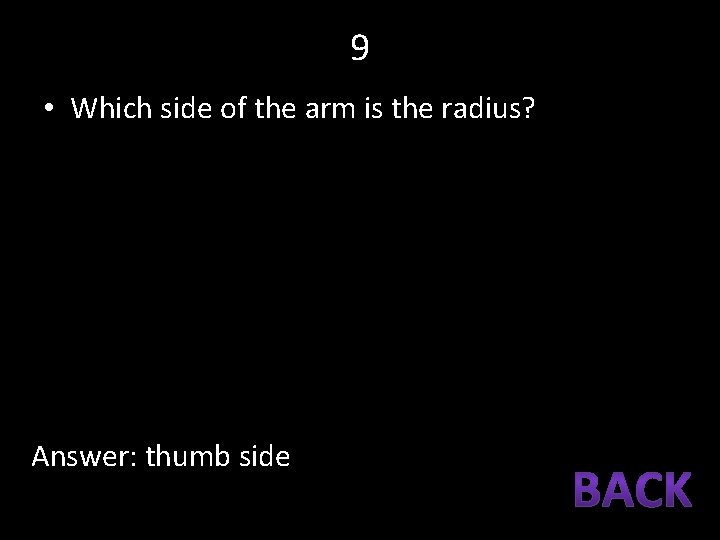 9 • Which side of the arm is the radius? Answer: thumb side 