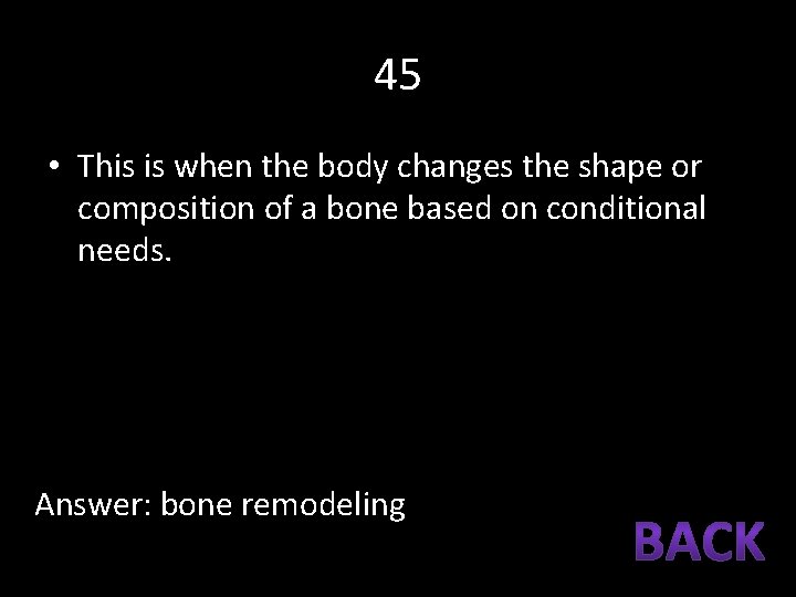45 • This is when the body changes the shape or composition of a