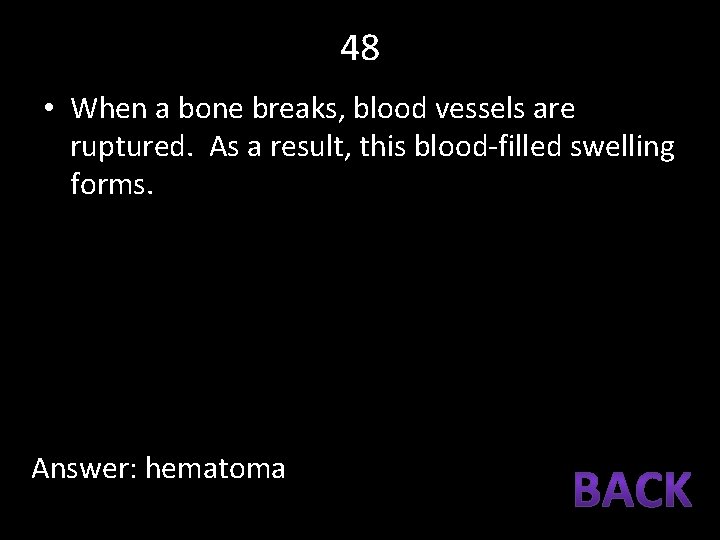 48 • When a bone breaks, blood vessels are ruptured. As a result, this