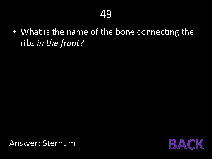 49 • What is the name of the bone connecting the ribs in the