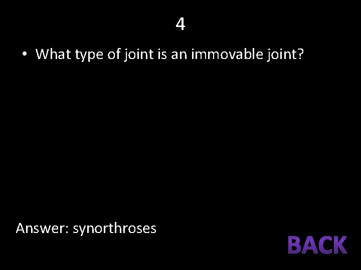 4 • What type of joint is an immovable joint? Answer: synorthroses 