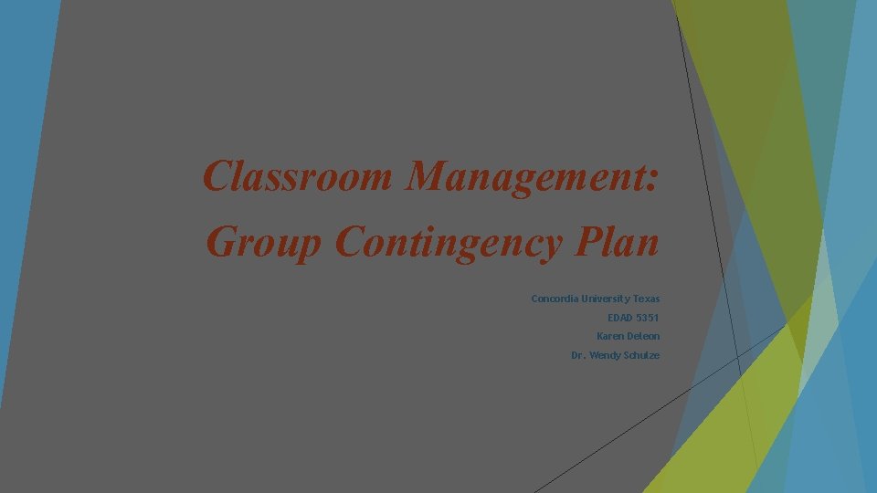 Classroom Management: Group Contingency Plan Concordia University Texas EDAD 5351 Karen Deleon Dr. Wendy